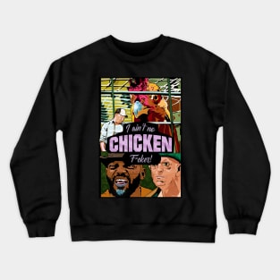 You know why I come here to get these chickens? Crewneck Sweatshirt